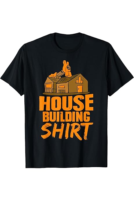 Amazon.com: House Building Shirt Home Builder Build T-Shirt 