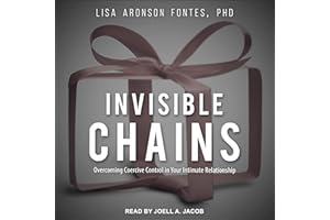 Invisible Chains: Overcoming Coercive Control in Your Intimate Relationship