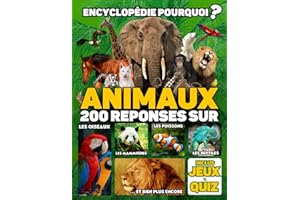 Encyclopédie enfant animaux: 200 Réponses aux questions que se posent les enfants sur les animaux - Inclus quiz et jeux - Livre enfant 6 à 12 ans (French Edition)