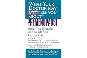 What Your Doctor May Not Tell You About(TM): Premenopause: Balance Your Hormones and Your Life from Thirty to Fifty