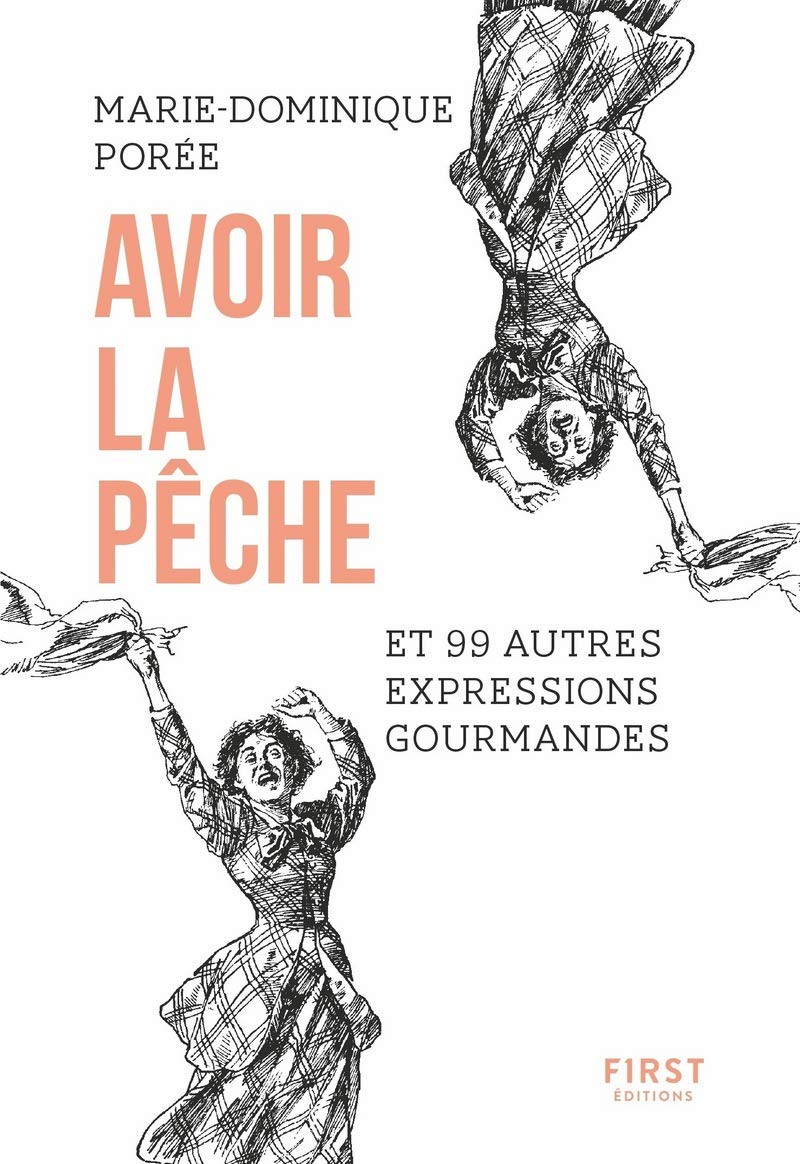 Amazon Fr Avoir La Peche Et 99 Autres Expressions Gourmandes Poree Marie Dominique Livres