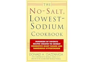 The No-Salt, Lowest-Sodium Cookbook: Hundreds of Favorite Recipes Created to Combat Congestive Heart Failure and Dangerous Hy
