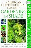 American Horticultural Society Practical Guides: Gardening In Shade by 