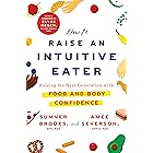 How to Raise an Intuitive Eater: Raising the Next Generation with Food and Body Confidence
