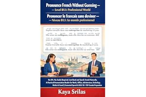 Pronounce French Without Guessing — Level B1.1: Professional World: No IPA. No Audio Required. Just Read and Speak French Nat