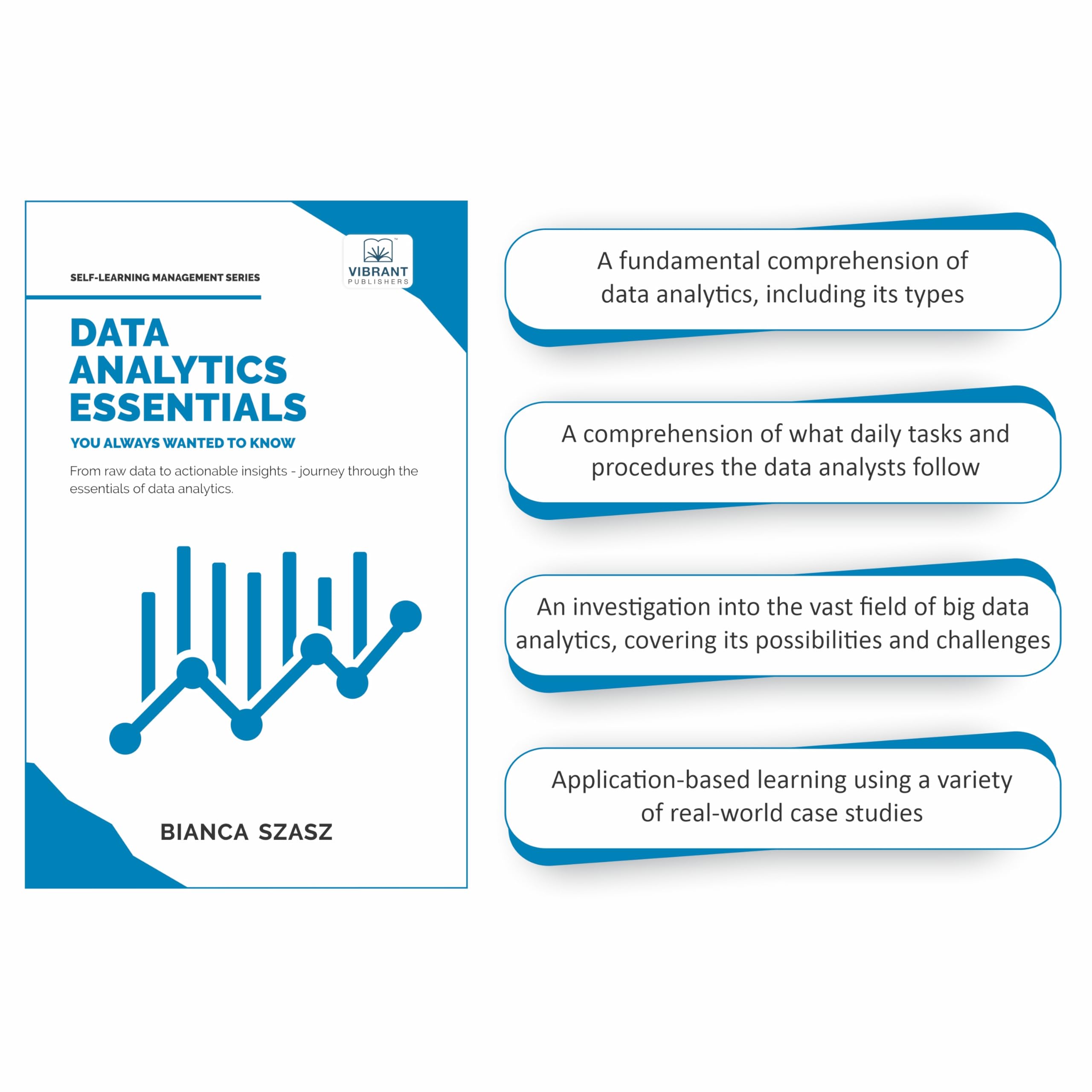 Data Analytics Essentials You Always Wanted To Know : A Practical Guide to Data Analysis Tools and Techniques, Big Data, and Real-World Application for Beginners (Self-Learning Management Series)