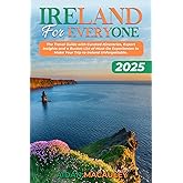 Ireland For Everyone: The 2025 Travel Guide with Curated Itineraries, Expert Insights and a Bucket List of Must-Do Experiences to Make Your Trip to Ireland Unforgettable.