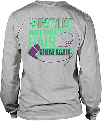 Amazon Com Hairstylist Make Your Hair Great Again Long Sleeve