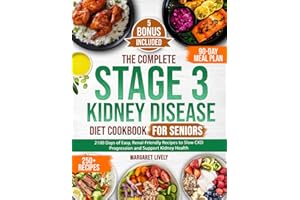 The Complete Stage 3 Kidney Disease Diet Cookbook for Seniors: 2100 Days of Easy, Renal-Friendly Recipes to Slow CKD Progress