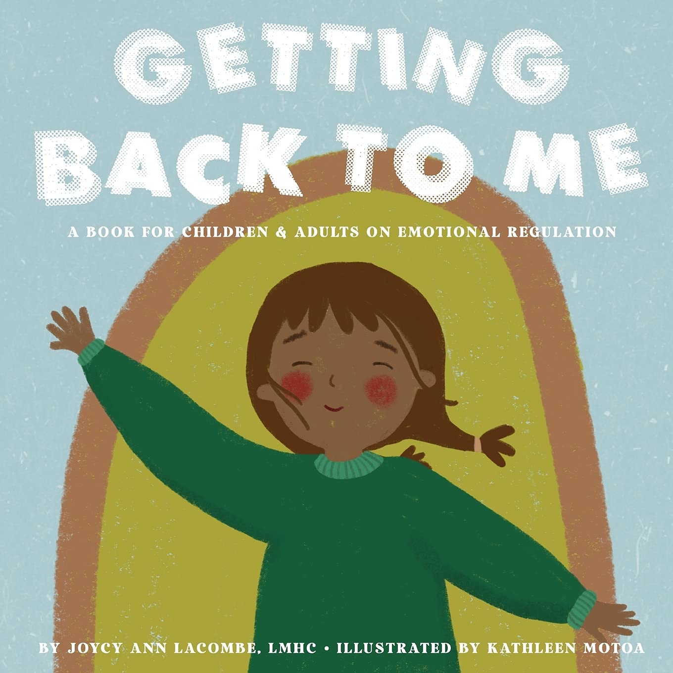 Getting Back To Me A Book For Children And Adults On Emotional Regulation Lacombe Joycy Ann Sawyer Dianna C Motoa Kathleen 9781737254201 Amazon Com Books
