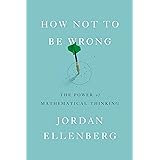 How Not to Be Wrong: The Power of Mathematical Thinking
