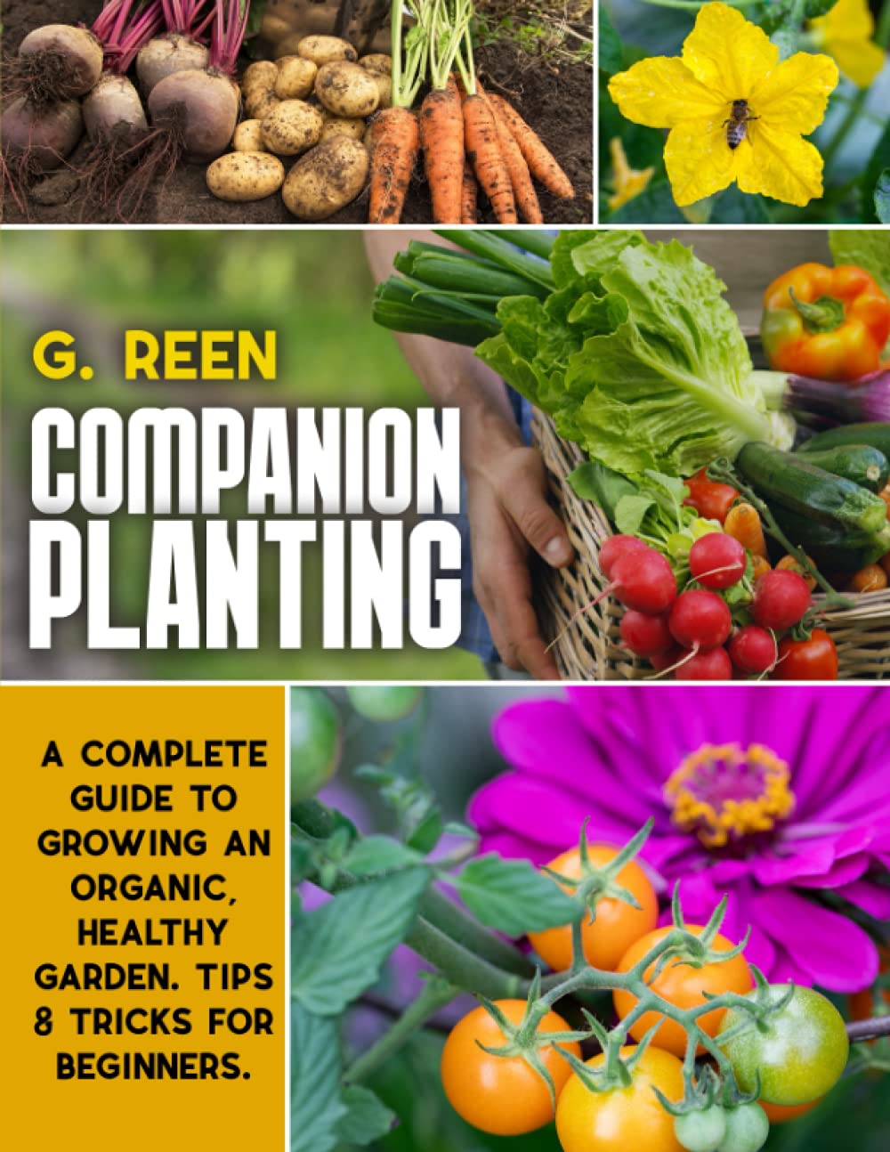 Companion Planting A Complete Guide to Growing an Organic, Healthy and