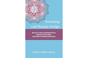 Parenting with Human Design: Become a More Confident Parent, Empower Your Child, and Foster a Lifelong Connection