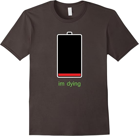 I'm Dying Cell Phone Dead Low Battery Hypochondriac TShirt