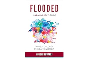 Flooded: A Brain-Based Guide to Help Children Regulate Emotions