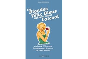 Les Blondes aux Yeux Bleus tiennent mieux l'alcool: et plus de 100 autres faits étonnants à propos du corps humain (French Ed