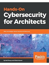 Hands-On Cybersecurity for Architects: Plan and design robust security architectures