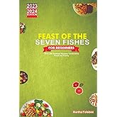 Feast of the Seven Fishes for Beginners: Over 200 Seafood Recipes Celebrating Food and Family (The Feast of the Seven Fishes Holiday Cooking)