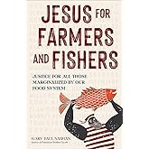 Jesus for Farmers and Fishers: Justice for All Those Marginalized by Our Food System
