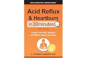 Acid Reflux & Heartburn In 30 Minutes: A guide to acid reflux, heartburn, and GERD for patients and families