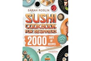 Sushi Cookbook for Beginners: Discover the Art of Japanese Cuisine with Easy and Delicious DIY Sushi Recipes [III EDITION] (Asian delicacies)