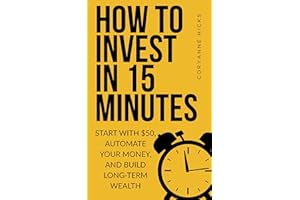 How to Invest in 15 Minutes: Start with $50, Automate Your Money, and Build Long-Term Wealth