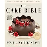The Cake Bible, 35th Anniversary Edition: A Perfect Book for Serious Bakers and Cake Lovers from Acclaimed Baker Rose Levy Beranbaum. Now Updated with New Ingredients, Equipment, and Methods