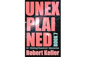 Unexplained Book 7: 16 Baffling Unsolved Mysteries