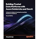 Building Trusted Data Platforms with Azure Databricks and GenAI: A Hands-On Guide to Creating Governed Data Products in a Lakehouse