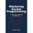 Mastering Racket Programming: From Basics to Expert Proficiency