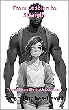 FROM LESBIAN TO STRAIGHT - Turned by my Big Black