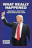 What Really Happened: How Donald J. Trump Saved America From Hillary Clinton