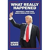 What Really Happened: How Donald J. Trump Saved America From Hillary Clinton