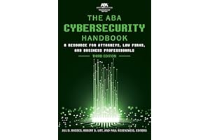 The ABA Cybersecurity Handbook: A Resource for Attorneys, Law Firms, and Business Professionals, Third Edition