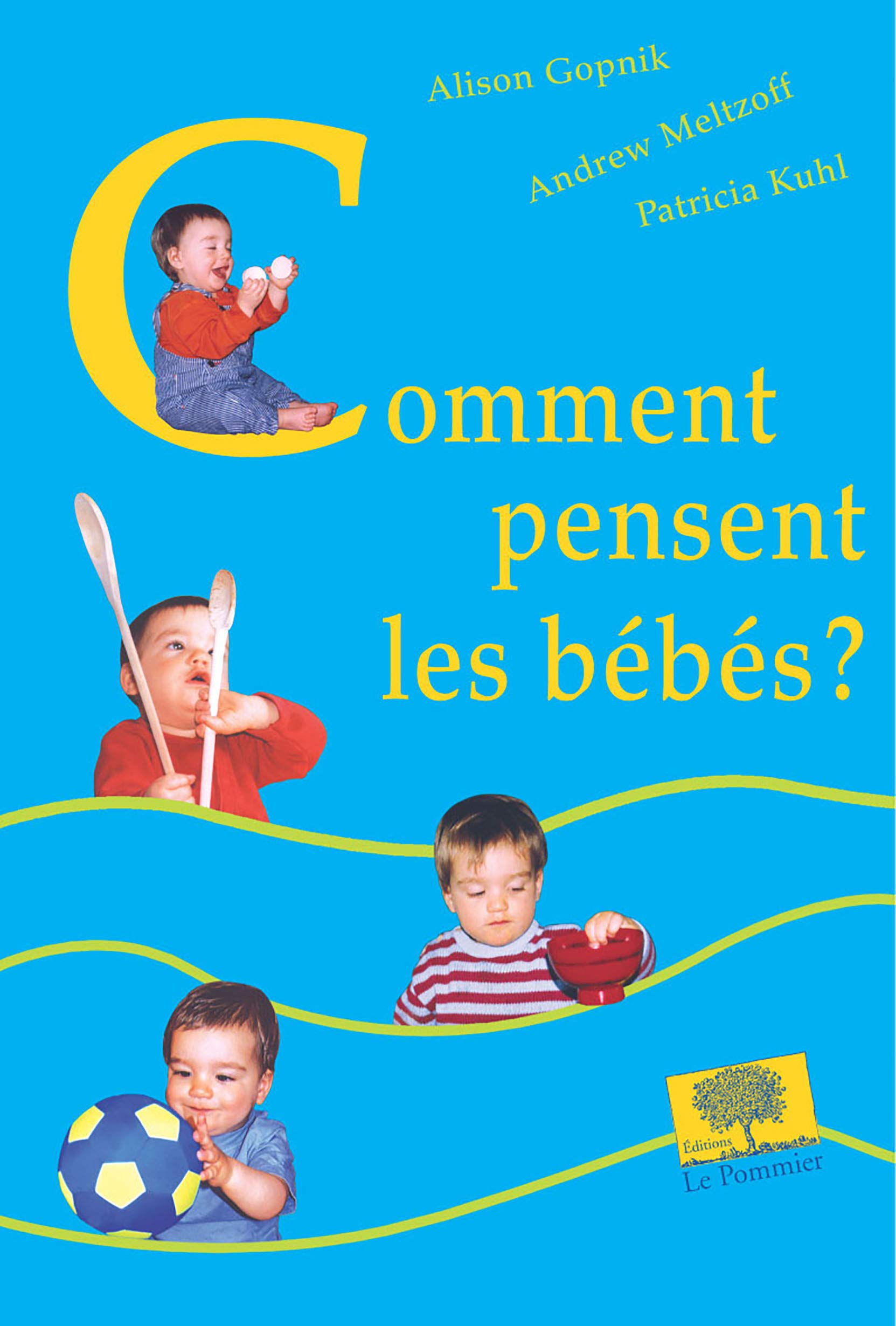 Comment Pensent Les Bebes Education French Edition Gopnik Alison Kuhl Patricia Meltzoff Andrew Amazon Com Books