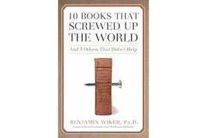 10 Books that Screwed Up the World: And 5 Others That Didn't Help