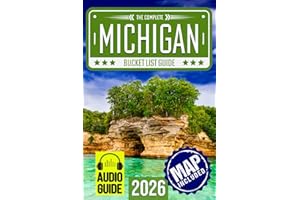 Michigan Bucket List: Set Off on 120 Epic Adventures and Discover Incredible Destinations to Live Out Your Dreams While Creating Unforgettable Memories that Will Last a Lifetime (Map Included)