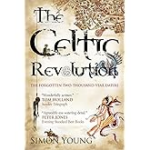 The Celtic Revolution: How Europe was turned upside down, from the early Romans to King Arthur