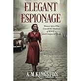 Elegant Espionage: Women Spies Who Graced the Shadows of WW2- and Conquered Them
