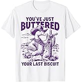 You've Just Buttered Your Last Biscuit Cowboy Goose Funny T-Shirt