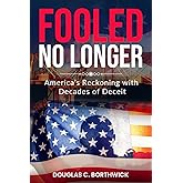 Fooled No Longer: America’s Reckoning with Decades of Deceit (America's Economic Reckoning: A Wall Street Insider's Exposé)