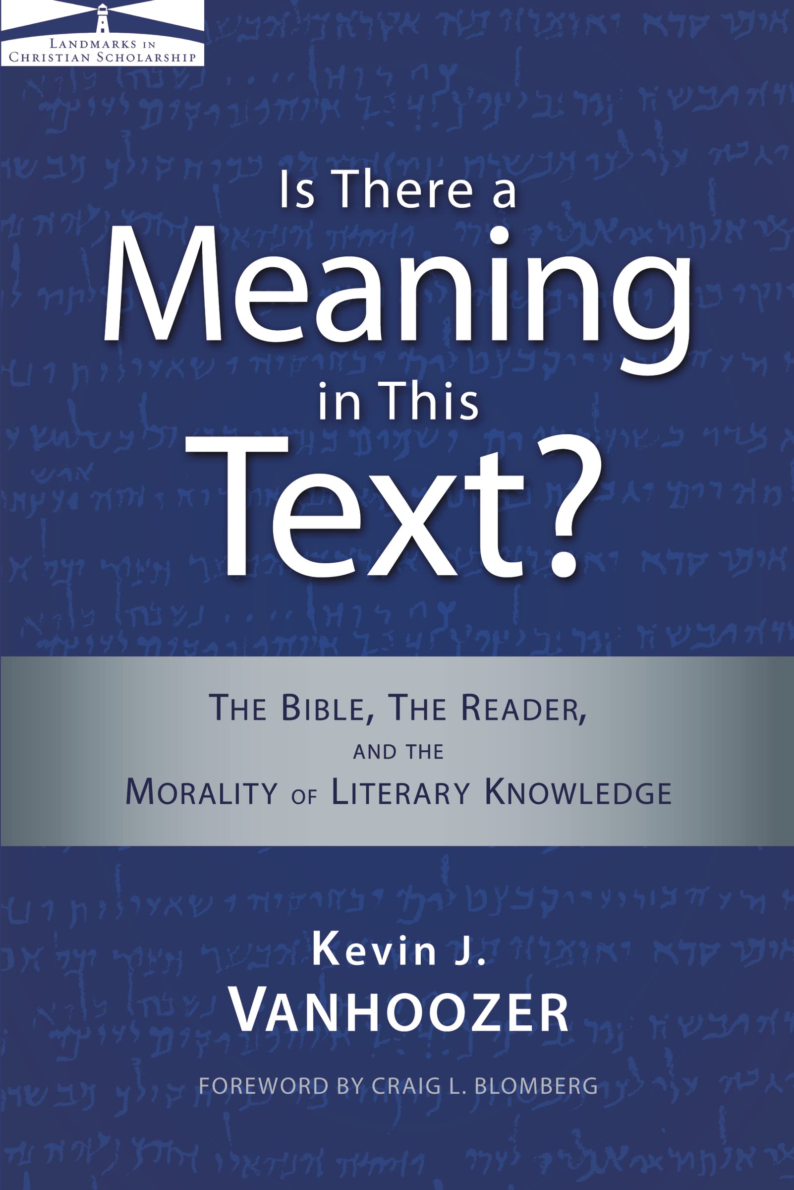 Is There A Meaning In This Text?: The Bible, The Reader, And The Morality  Of Literary Knowledge (Landmarks In Christian Scholarship): Vanhoozer,  Kevin J., Craig L. Blomberg: 9780310324690: Amazon.com: Books