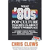 What '80s Pop Culture Teaches Us About Today's Workplace: 10 More Iconic Movies, Even More Totally Awesome Business Lessons