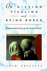 On Kissing, Tickling, and Being Bored: Psychoanalytic Essays on the Unexamined Life