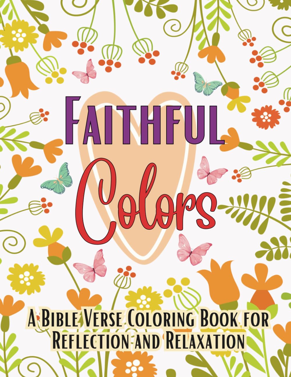 Faithful Colors: A Bible Verse Coloring Book For Reflection And Relaxation Faithful Colors: A Bible Verse Coloring Book For Reflection And Relaxation Paperback
