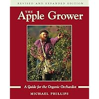 The Apple Grower: A Guide for the Organic Orchardist