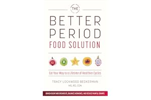 The Better Period Food Solution: Eat Your Way to a Lifetime of Healthier Cycles
