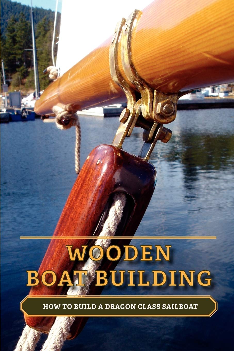 Wooden Boat Building How To Build A Dragon Class Sailboat Amazon De Loenen Nick Fremdsprachige Bucher