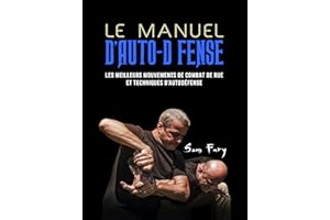 Le Manuel D’Auto-Défense: Les meilleurs mouvements de combat de rue et techniques d’autodéfense (French Edition)