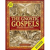 The Gnostic Gospels Master Collection: The Rejected Gospel of Mary Magdalene, Thomas, Truth, Judas, Peter, Philip, Pistis Sop